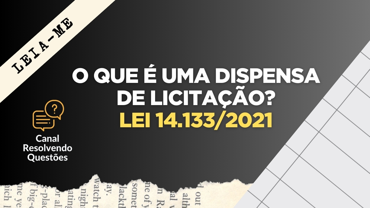 Dispensa de licitação, O que é dispensa de licitação, Lei 14.133/2021, Resumo Dispensa de licitação