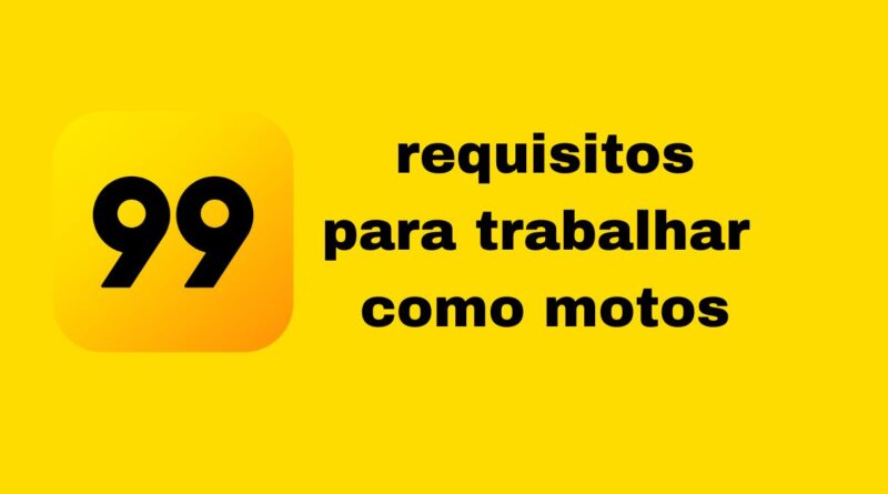 requisitos para trabalhar na 99 Moto